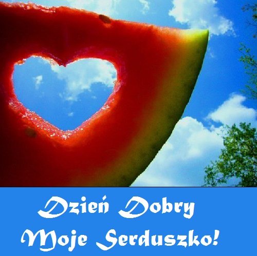 Kartka Dzie� Dobry Moje Serduszko!