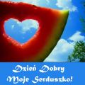 Dzie� Dobry Moje Serduszko!