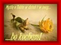 My�l� o Tobie w dzie� i w nocy...bo KOCHAM!