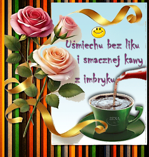 R�owe i herbaciane r�e, zielona fili�anka z kaw�, z�ota wst��ka oraz napis U�miechu bez liku