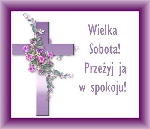 Fioletowy krzy� z r�owymi kwiatami i napis Wielka Sobota Prze�yj j� w spokoju