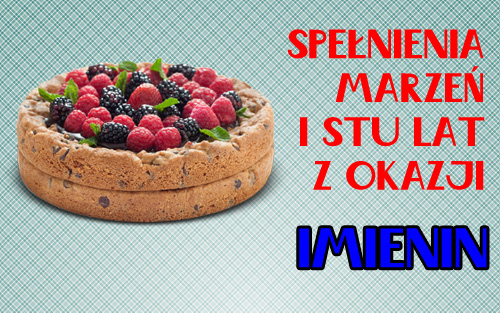 Ciasto z owocami i napis Spe�nienia marze� i stu lat z okazji imienin