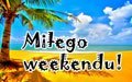 �ycz� mi�ego weekendu!