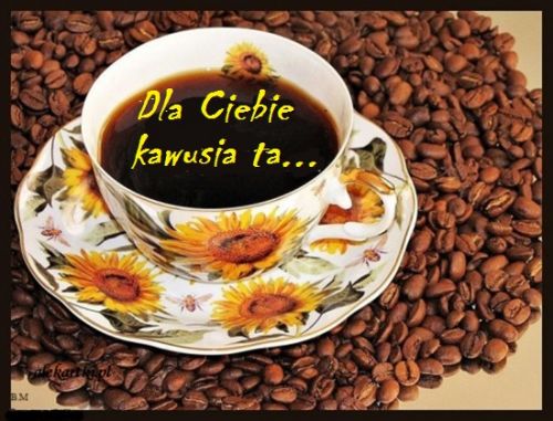 Kartka Dla Ciebie kawusia ta, na mi�y pocz�tek dnia...