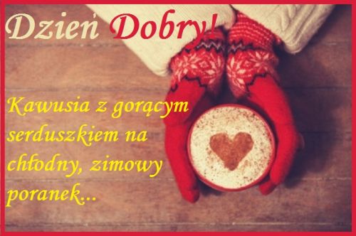 R�ce w czerwonych r�kawiczkach trzymaj� kubek z kaw� i wzorem serca oraz napis Dzie� Dobry