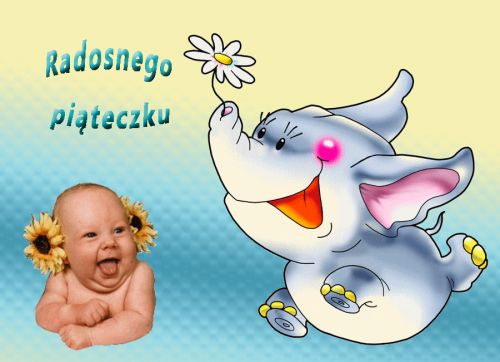 Uśmiechnięte dziecko z kwiatami za uszami oraz rysunkowy słoń trzymający stokrotkę, z napisem Radosnego piąteczku