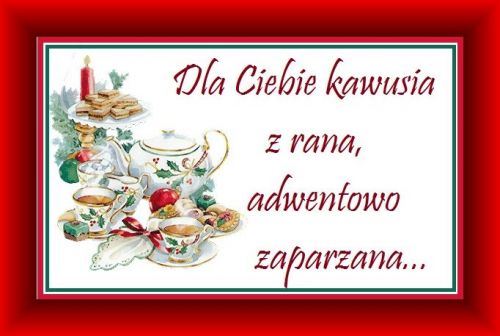 Kartka Dla Ciebie kawusia prawdziwie adwentowa...