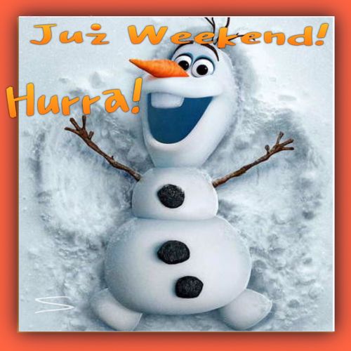 Ba�wan Olaf le�y w �niegu z roz�o�onymi r�kami, nad nim napisy Ju� Weekend i Hurra