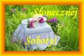 S�onecznej i udanej soboty!