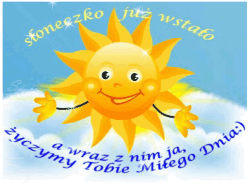 Uśmiechnięte słońce na niebie z chmurami i napisem Słoneczko już wstało życzymy Miłego Dnia