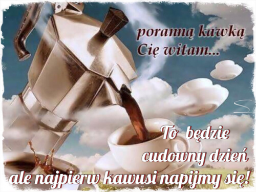 Kawiarka wlewa kaw� do fili�anki na tle chmur z napisem Porann� kawk� Ci� witam