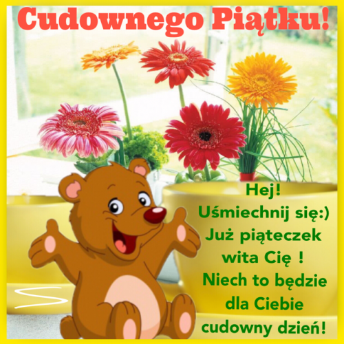 Uśmiechnięty niedźwiadek, kolorowe kwiaty w doniczkach i napis Cudownego Piątku