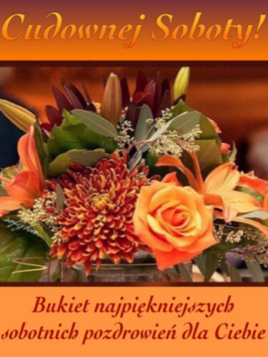 Bukiet pomara�czowych kwiat�w z napisem Cudownej Soboty oraz pozdrowieniami dla Ciebie