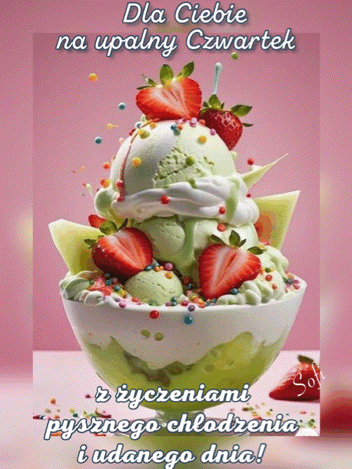 Kartka 🍨Dla Ciebie na upalny czwartek..