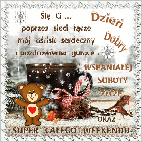 Brązowy miś z serduszkiem, kubek kawy, cynamon, ptaszki i napis Dzień Dobry Wspaniałej Soboty