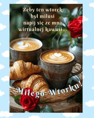 Dwie filiżanki kawy, świeże croissanty, czerwone róże i napis Żeby ten wtorek był miłusi