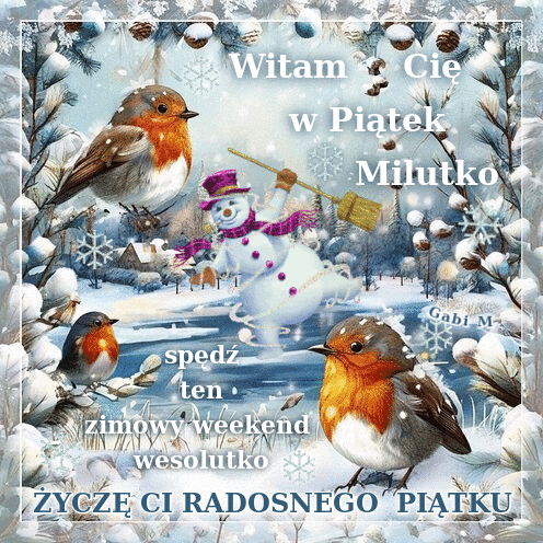 Zimowy pejza� z ba�wankiem, trzema rudzikami, szyszkami i napisem Witam Ci� w Pi�tek Milutko