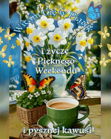 Kartka 🦋Witam Ci� w pi�tek pi�knie, wiosennie!