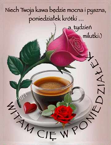 Fili�anka czarnej kawy, r�owe i czerwone r�e, czerwone serduszko oraz napis witaj ci� w poniedzia�ek