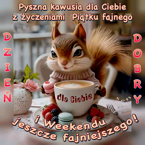 Wiewiórka trzyma filiżankę kawy z napisem dla Ciebie, wokół owoce i napisy Dzień Dobry