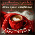 ☕Cieplutko witam Ci� w Sobot�!