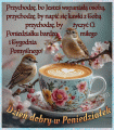   ☕Cieplutko witam Ci� w Poniedzia�ek! 