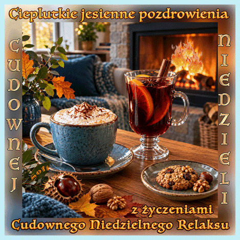 Kawa, grzaniec, ciastko przy kominku oraz napis Cieplutkie jesienne pozdrowienia, Cudownej Niedzieli