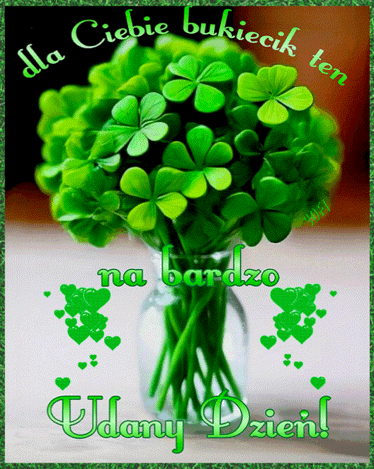Kartka 🍀 Dla Ciebie na bardzo udany dzie�!